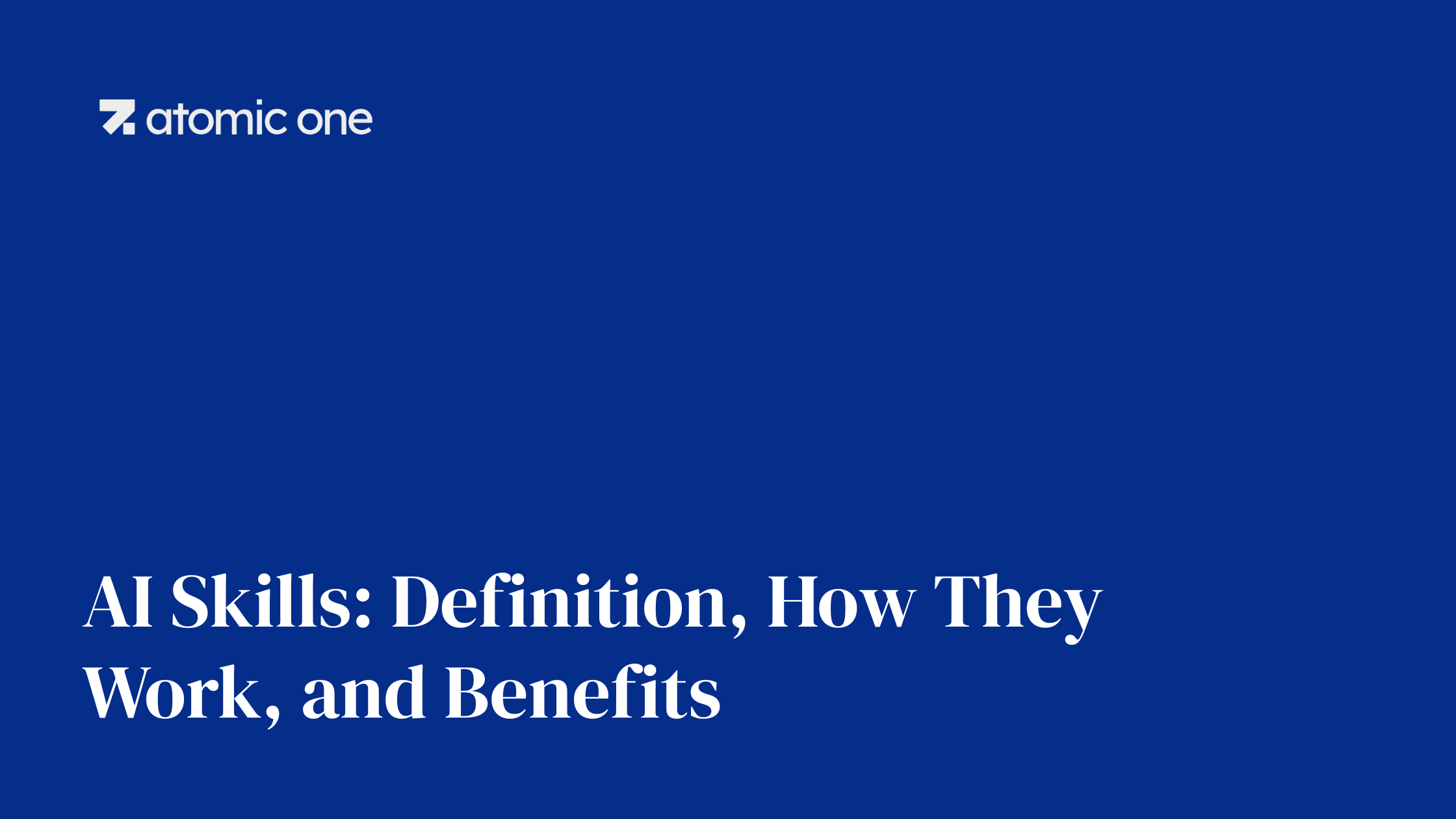 AI Skills: Definition, How They Work, and Benefits AI Skills: Definition, How They Work, and Benefits. Atomic One